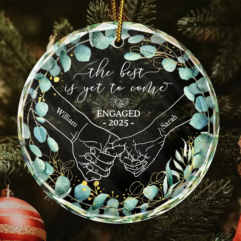 Christmas, Gift For Couples, Gift For Husband, Gift For Wife, Gift For Boyfriend, Gift For Girlfriend, Love - Newly Engaged Couple Holding Hands The Best Is Yet To Come - Personalized Circle Glass Ornament