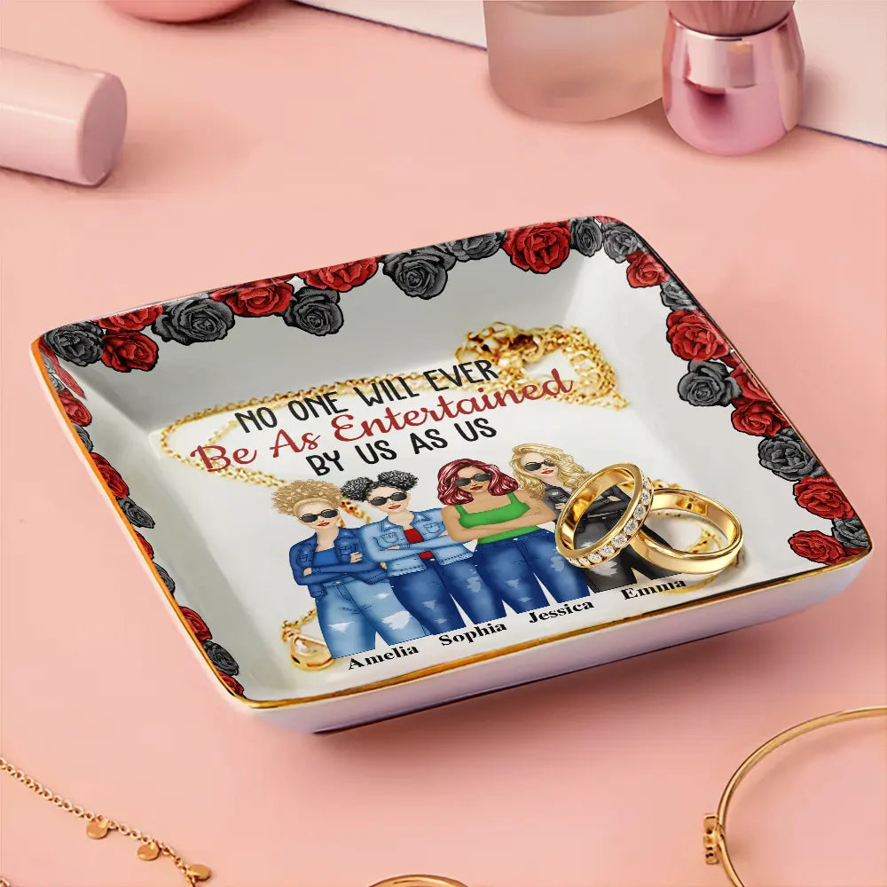 Gift For Bestie,Gift For Sisters,Gift For Women,Gifts For Colleagues,Funny - No One Will Ever Be As Entertained By Us As Roses - Personalized Ring Dish