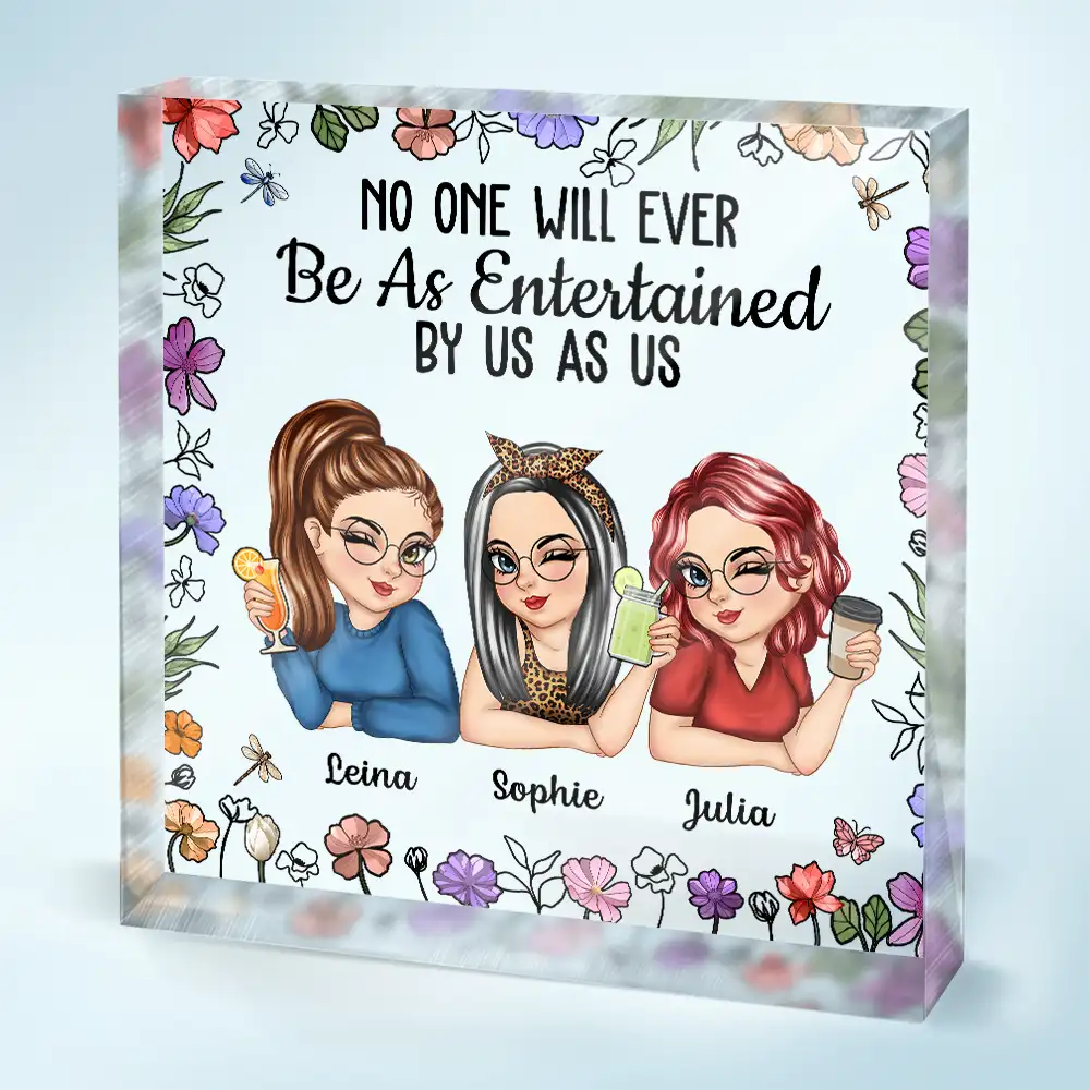 Gift For Bestie,Gift For Sisters,Gift For Women,Gifts For Colleagues,Happy - No One Will Ever Be As Entertained By Us As Us - Personalized Square Shaped Acrylic Plaque
