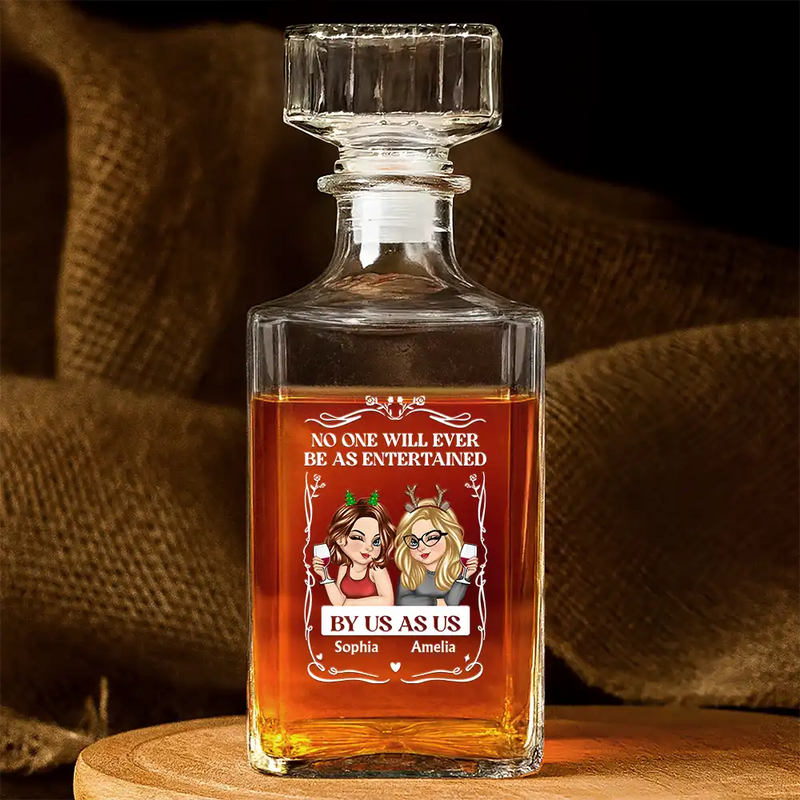 Gift For Bestie,Gift For Sisters,Gift For Women,Gifts For Colleagues,Happy - No One Will Ever Be As Entertained By Us As Us - Personalized Square Whiskey Bottle