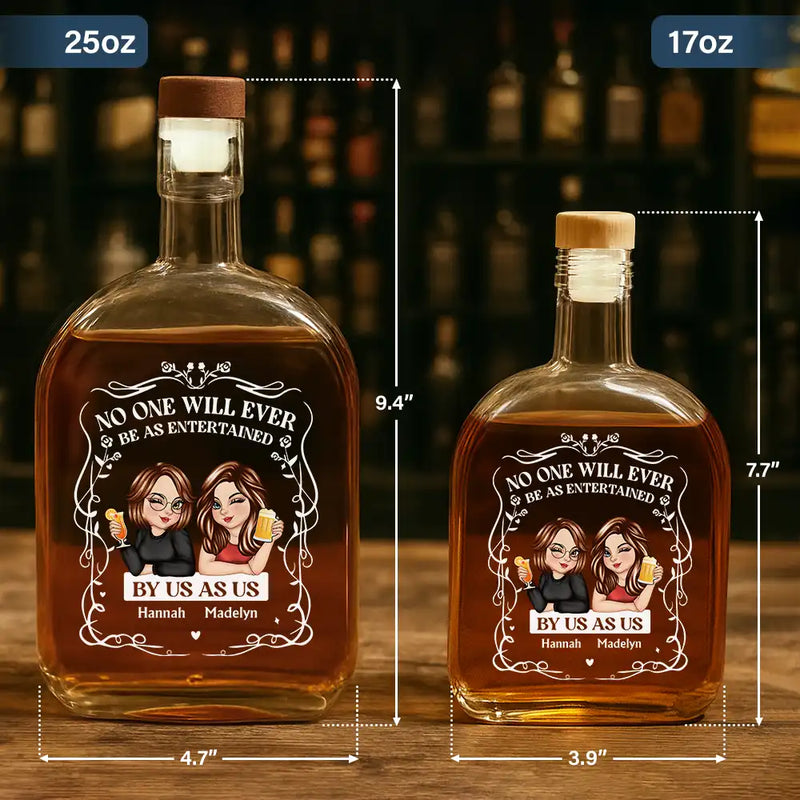 Gift For Bestie,Gift For Sisters,Gift For Women,Gifts For Colleagues,Happy - No One Will Ever Be As Entertained By Us As Us - Personalized Whiskey Bottle