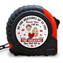 No One Measures Up To You - Personalized Tape Measure
