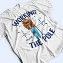 Nurse,Gift For Women,Gift For Men - Nurse Working The Pole - Personalized T Shirt