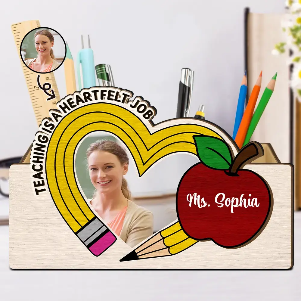 Custom Photo Teaching Is A Heartfelt Job Teacher - Personalized Wooden Pen Pencil Holder