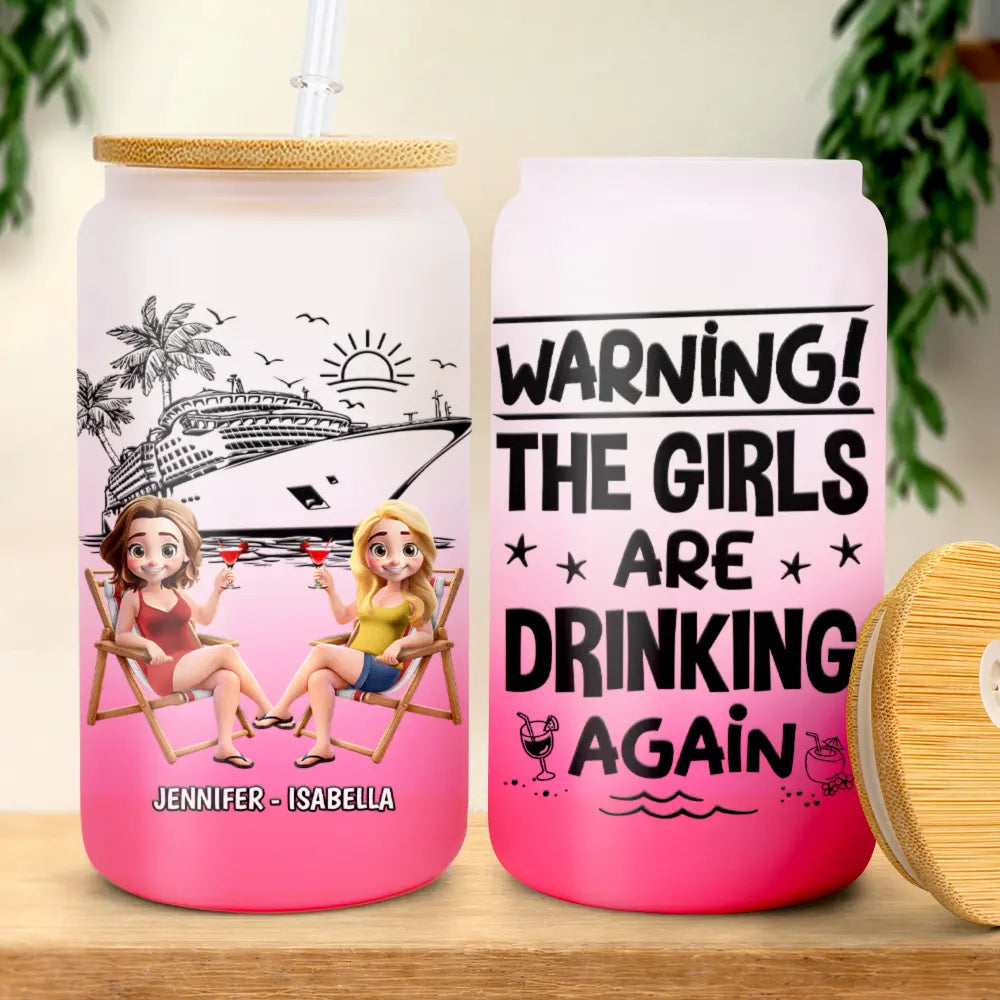Warning The Girls Are Drinking Again Cruising - Personalized Ombre Frosted Glass Can