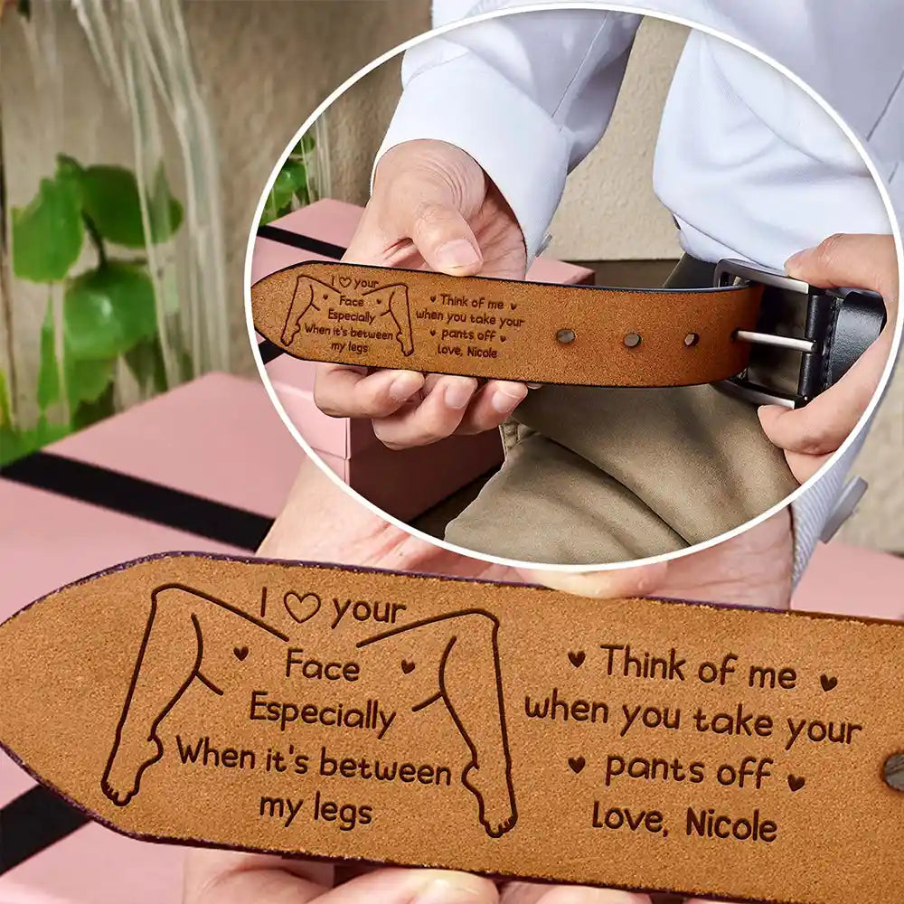 Naughty I Love Your Face Especially When It's Between My Legs - Personalized Engraved Leather Belt