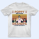 Poppy Because Grandpa Is For Old Guys - Birthday, Loving Gift For Grandfather, Grandkids, Grandchildren, Granddaughters, Grandsons - Personalized Custom T Shirt