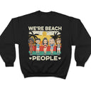 We're Beach People - Birthday, Summer Gift For Besties, BFF Best Friends, Siblings, Travelers, Traveling Lovers - Personalized Custom T Shirt