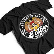 Gift For Husband,Gift For Yourself,Gift For Father,New Dad - Promoted To Daddy - Personalized T Shirt
