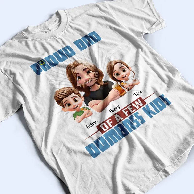 Gift For Father, Dad - Children, Happy - Proud Father Of A Few Dumb Kids - Personalized T Shirt