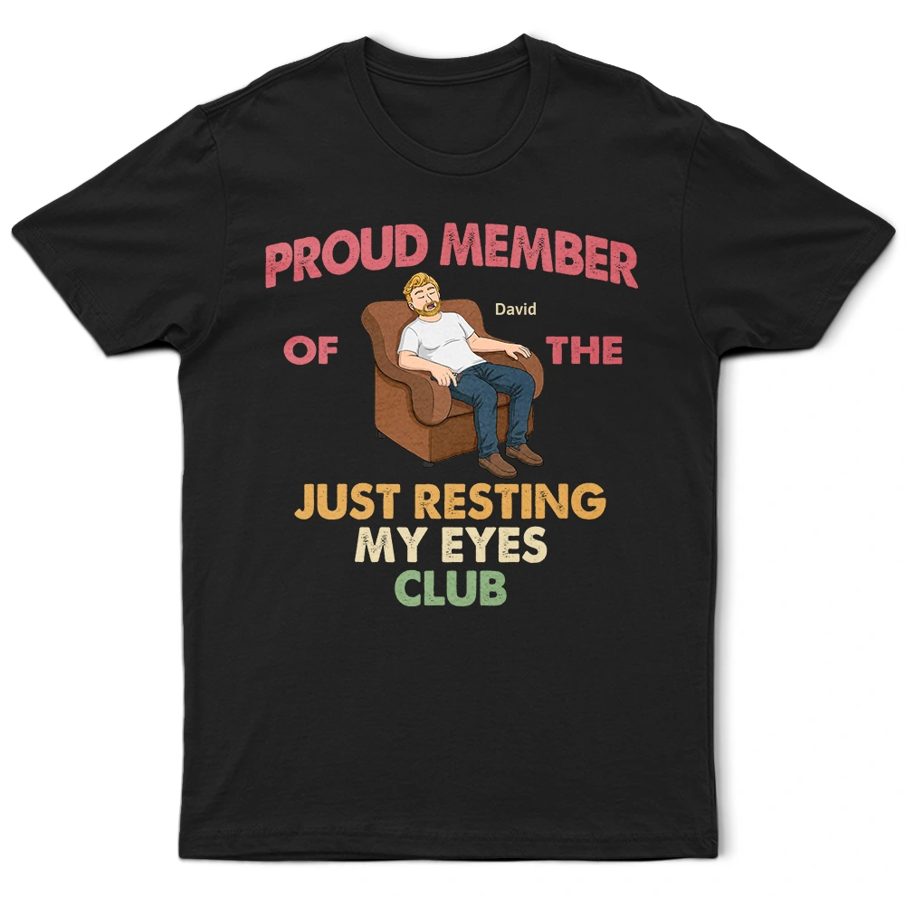 Gift For Husband,Gift For Grandpa,Gift For Father,Non-Eng,Vector,Humorous - Proud Member Of Just Resting My Eyes - Personalized T Shirt