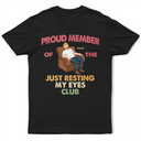 Gift For Husband,Gift For Grandpa,Gift For Father,Non-Eng,Vector,Humorous - Proud Member Of Just Resting My Eyes - Personalized T Shirt