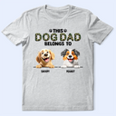 Dog Lovers,Pet Lovers,Funny,Dog Dad - This Dog Dad Belongs To - Personalized T Shirt