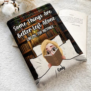 Gift For Yourself, Reading, Funny - Reading Girl Some Things Are Better Left Alone Like Me For Instance - Personalized Book Sleeve