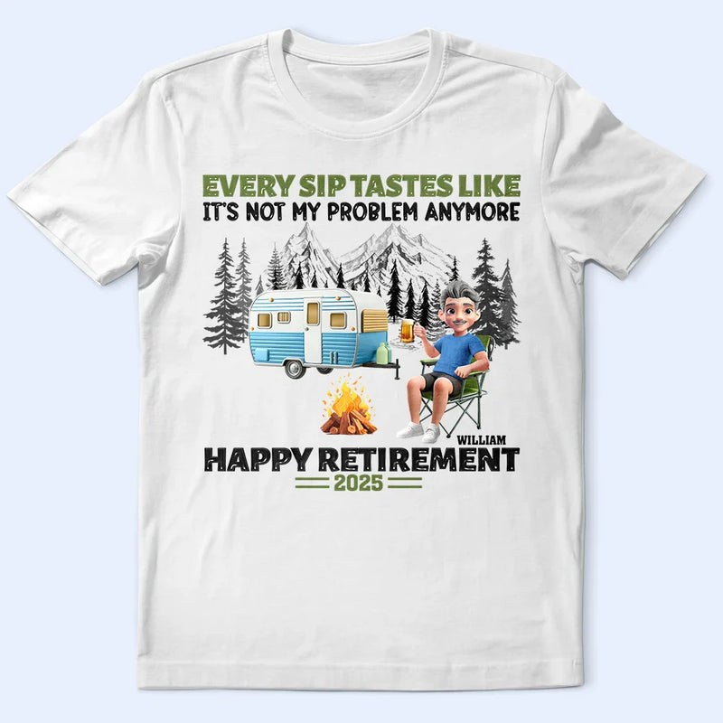 Retirement, Camping, Gift For Yourself, Campsite, Happy - Retirement Camping Every Sip Taste Like - Personalized T Shirt
