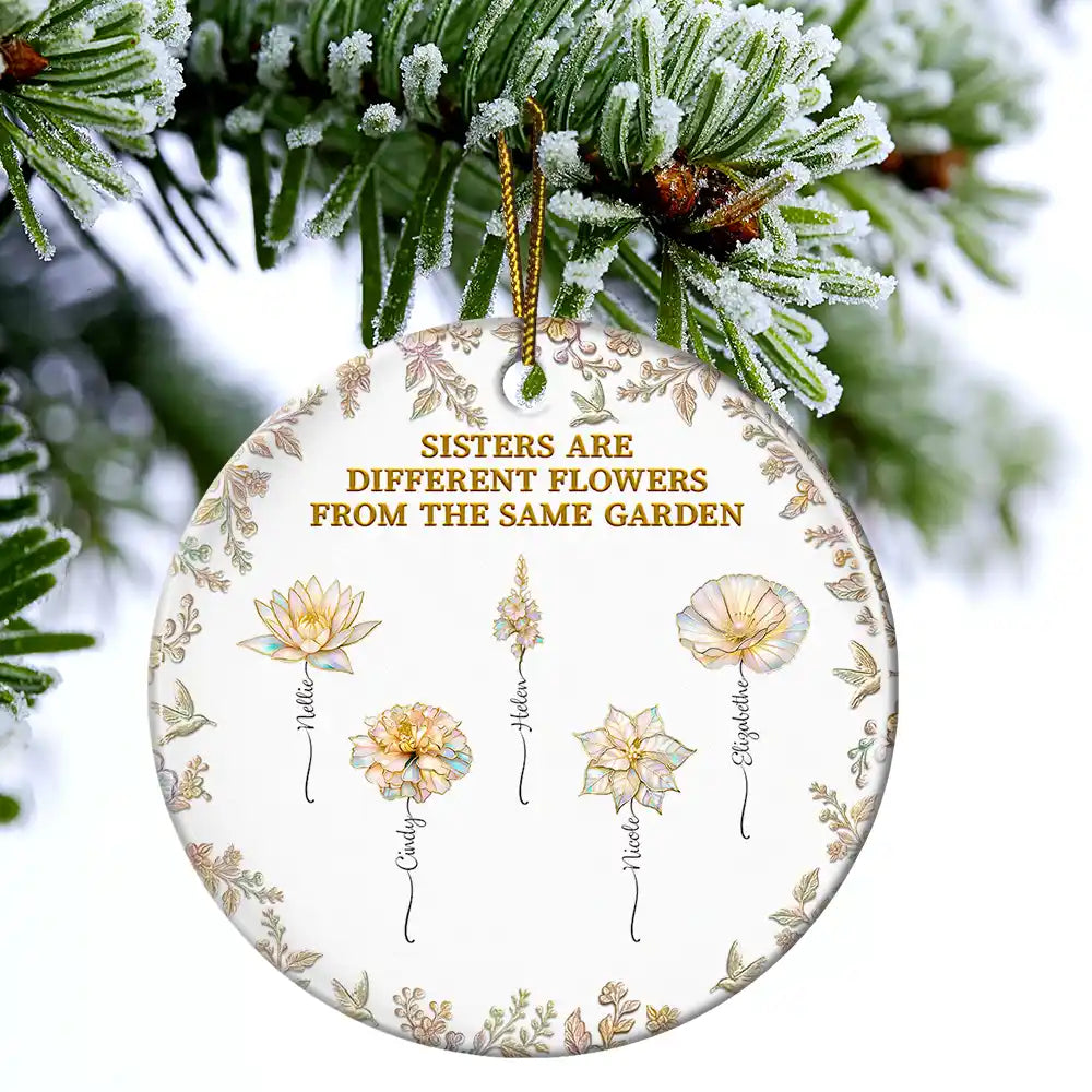Happy,Gift For Sisters,Gift For Sibling,Christmas - Sisters Are Different Flowers From The Same Garden Nacre Effect - Personalized Circle Ceramic Ornament