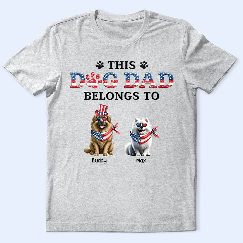 Dog Dad,Dog Mom,Dog Lovers,Happy,Independence Day - Stars And Stripes This Dog Dad Belongs To Independence Day - Personalized T Shirt