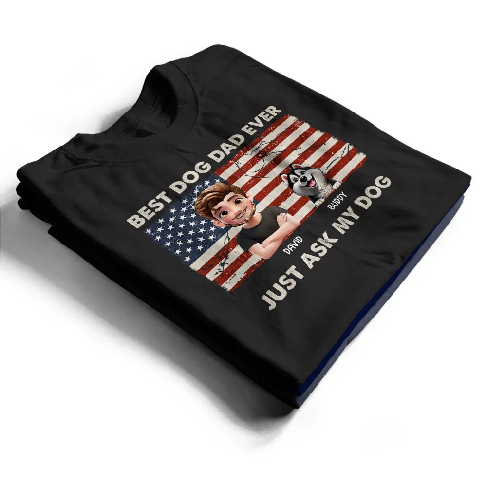 Pet Lovers,Pet Mom,Pet Dad,Dog Lovers,Dog Mom,Dog Dad - Stars & Stripes Best Dog Dad Ever Just Ask - Personalized T Shirt
