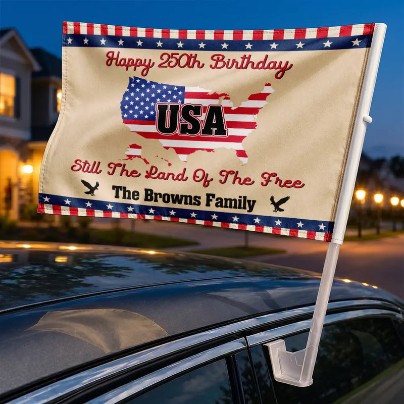 Independence Day,Happy,America 250th,Gift For Women,Gift For Men,Gift For Yourself,Family - Still The Land Of The Free - Personalized Car Flag