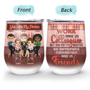 Work Made Us Colleagues Drink Friends - BFF Bestie Gift - Personalized Custom Wine Tumbler