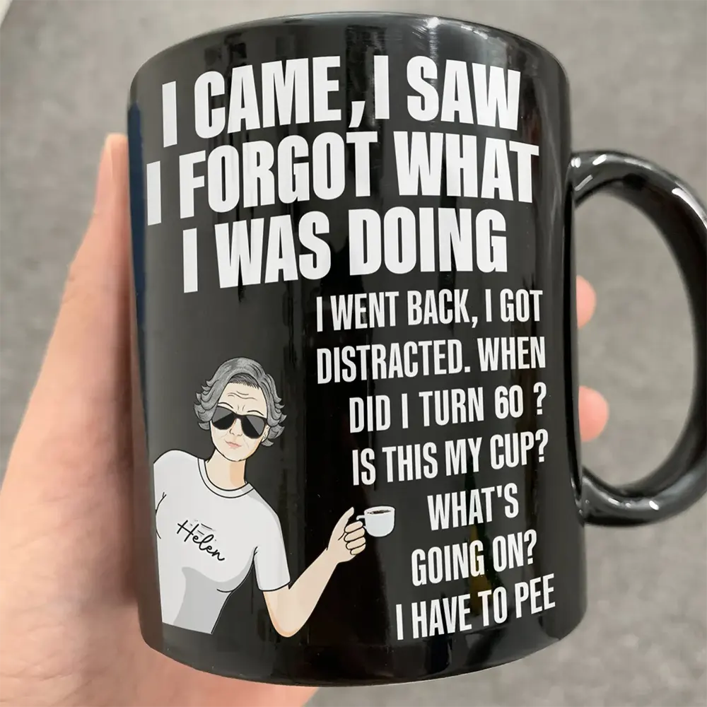Gift For Mother, Gift For Yourself, Retirement - Senior Mom Dad Retired Came Saw Got Distracted When Did I Turn Old - Personalized Mug