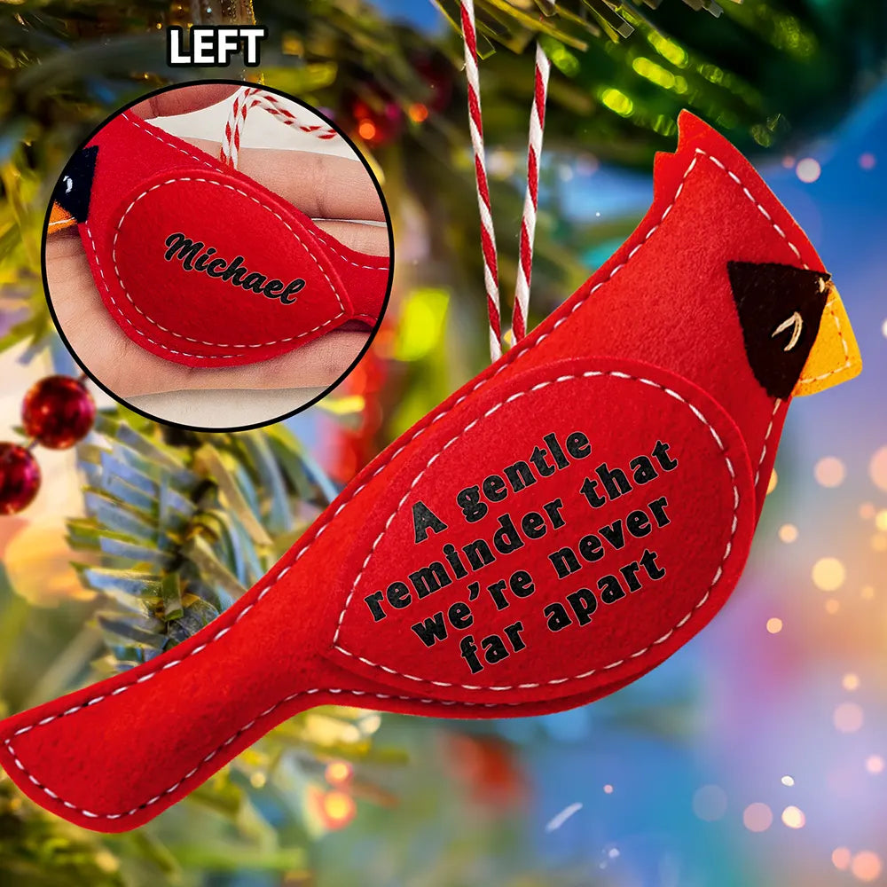 Memorial Cardinal A Gentle Reminder That We Are Never Far Apart - Personalized Wool Felt Ornament