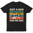 Father's Day Gifts, Just A Dad And His Girl - Gift For Father - Personalized Custom T Shirt