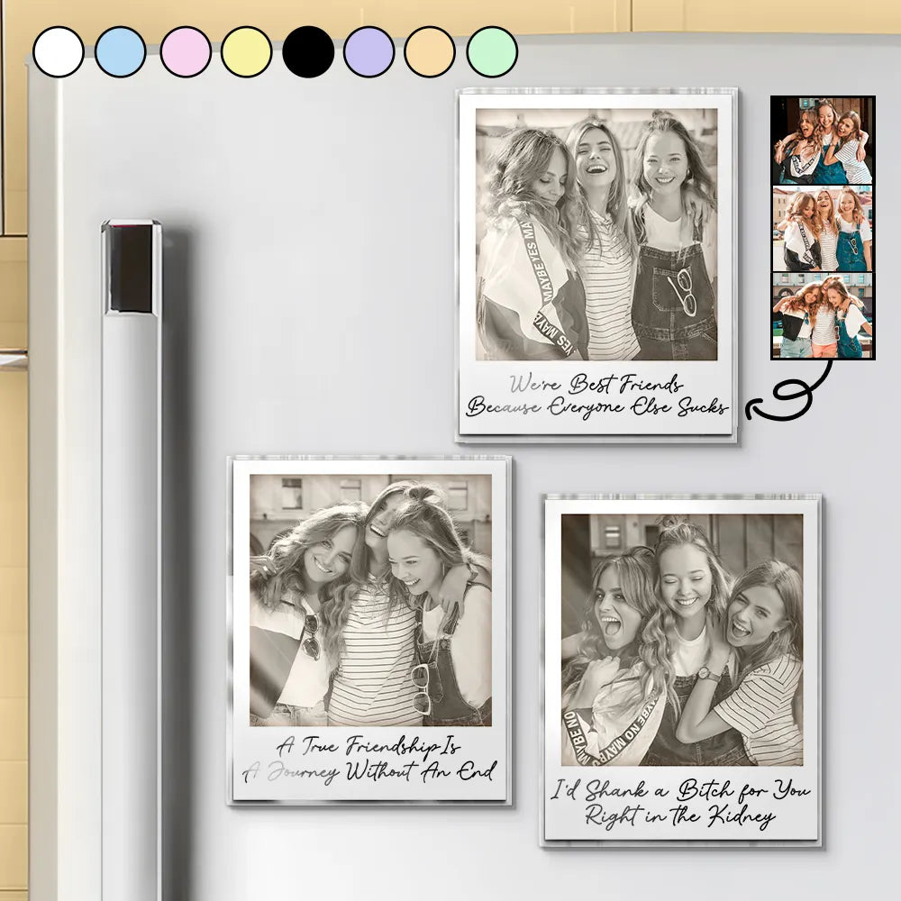 Gift For Bestie,Gift For Sisters,Happy,Custom Photo,Old Best friends - Custom Photo Besties Gray Scale Right In The Throat - Personalized Acrylic Fridge Magnet