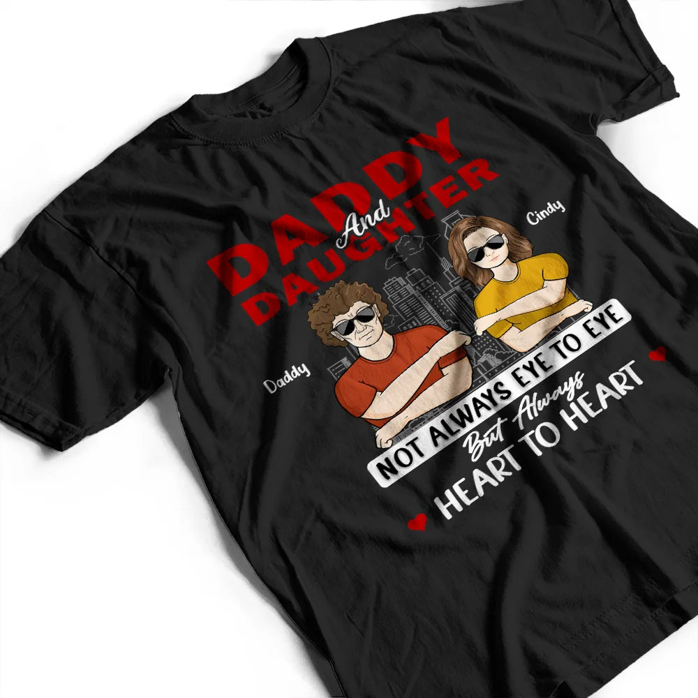 Gift For Father,Dad,Daughters (Adult),Gift For Daughter,Happy - Daddy & Daughter Not Eye To Eye - Personalized T Shirt