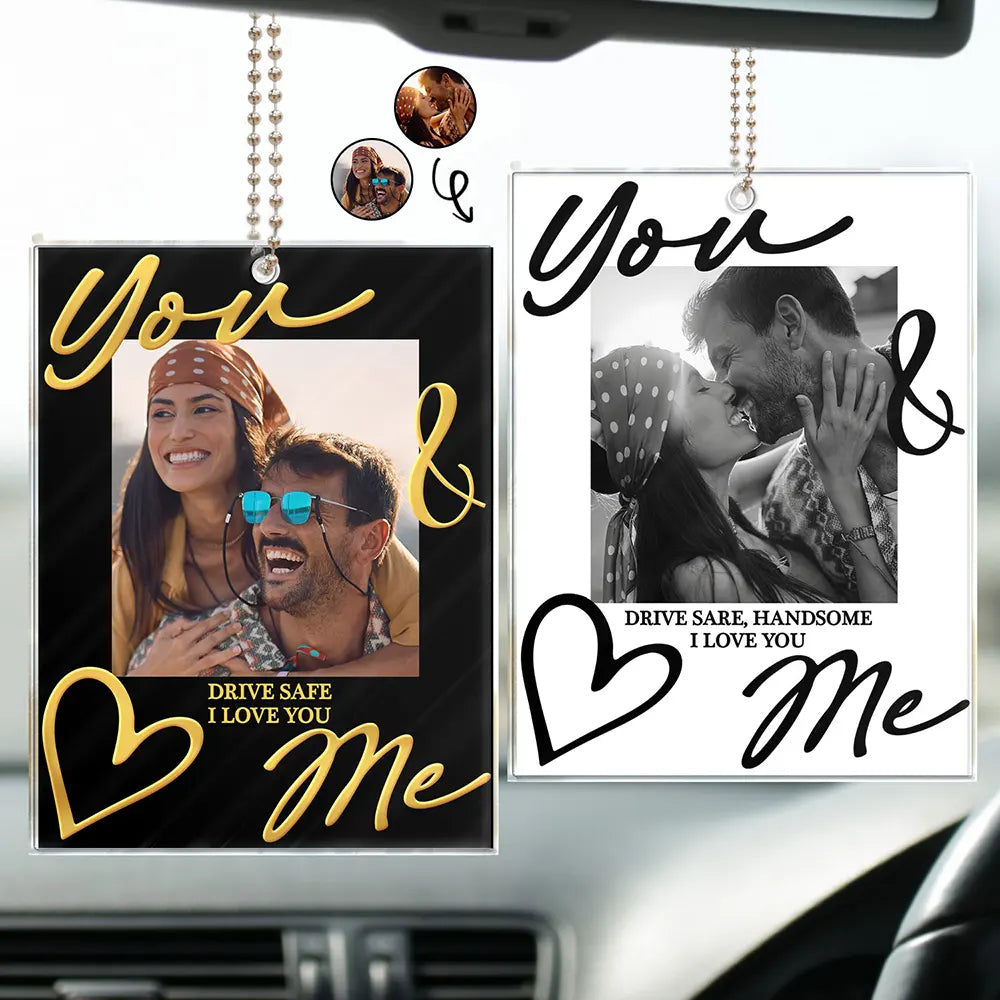 Custom Photo You & Me Drive Safe Handsome - Personalized Acrylic Car Hanger