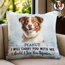 Sentimental,Custom Photo,Pet Lovers,Memorial,Upload Full Photo - Custom Photo I Will Carry You With Me - Personalized Pillow