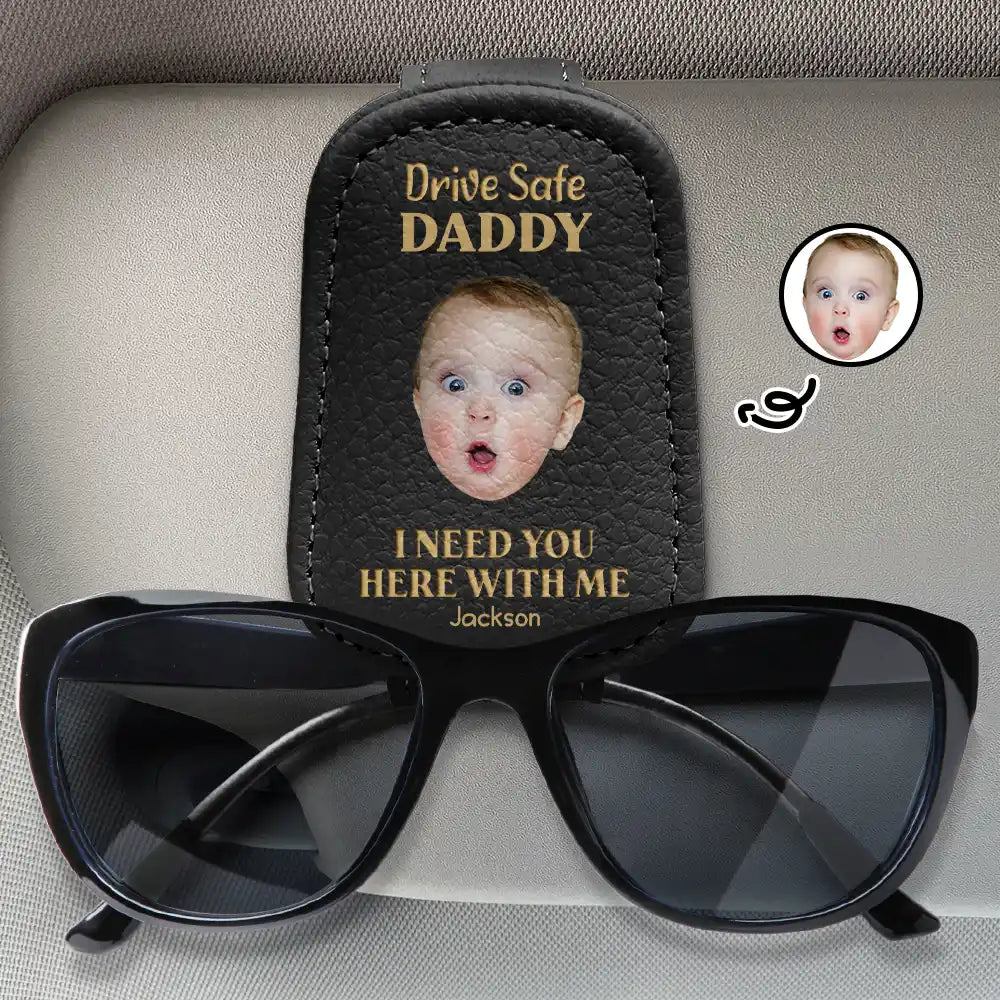 Custom Photo Drive Safe I Need You Here With Me - Personalized Sunglasses Holder For Car Visor
