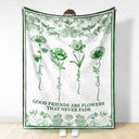 Gift For Yourself, Gift For Women, Gift For Bestie, Old Best friends ,Love - Toile De Jouy Birth Flower Grow An Old Friend - Personalized Fleece Blanket, Sherpa Blanket