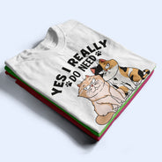 Yes I Really Do Need All These Cats Funny Cartoon Cat - Gift For Cat Lovers - Personalized T Shirt