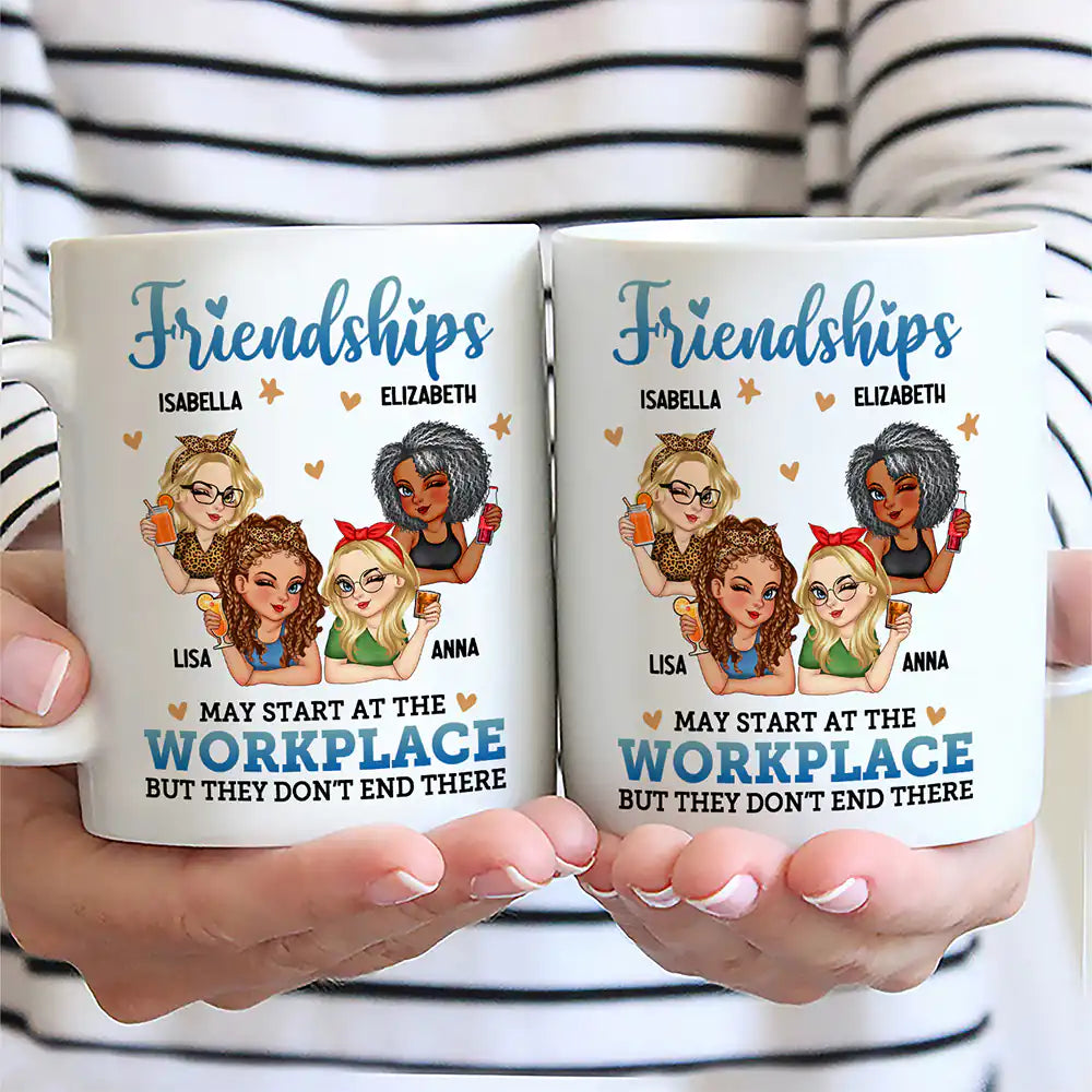 Friendships May Start At The Workplace Colleagues - Personalized Mug