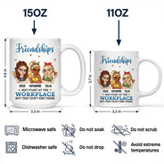 Friendships May Start At The Workplace Colleagues - Personalized Mug