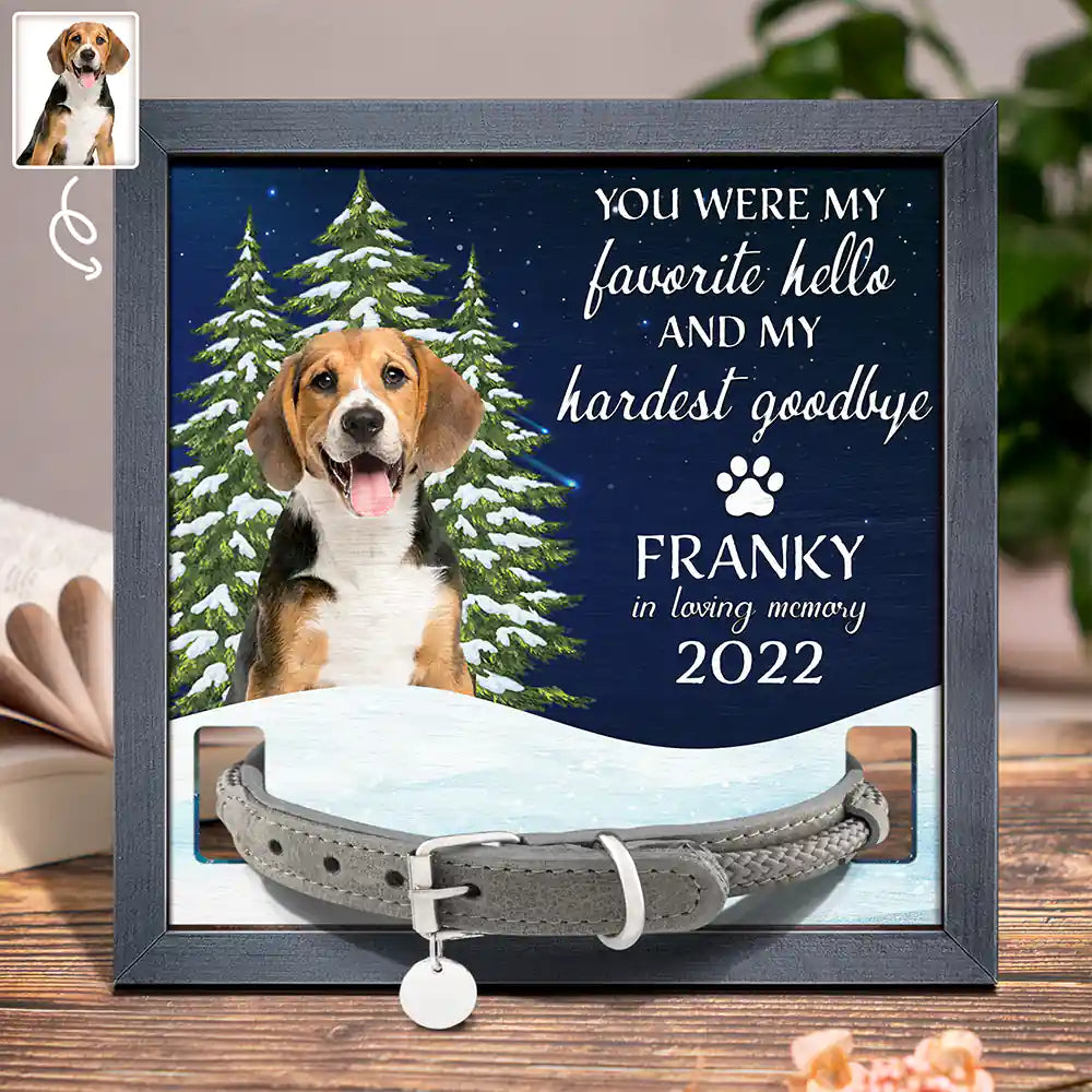 Custom Photo You Are My Favorite Hello And Hardest Goodbye Pet Face Memorial - Personalized Pet Loss Sign, Collar Frame