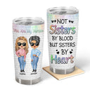 Best Friends Not Sisters By Blood But Sisters By Heart - Gift For BFF And Sibling - Personalized Custom Tumbler