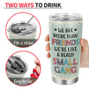 Best Friends We Are Like A Small Gang - Gift For BFF And Colleagues - Personalized Custom Tumbler