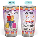 Travel Couple You Are My Adventure Always And Forever - Couple Gift - Personalized Custom Tumbler