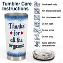 Thanks For All The Orgasms Backside - Anniversary, Funny Gift For Couples, Family - Personalized Tumbler