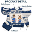 Like Mother Like Daughter Oh - Christmas Gift For Mom, Grandma - Personalized Unisex Ugly Sweater