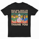 Dear Mom Great Job We're Awesome Thank You - Birthday, Loving Gift For Mother, Grandma, Grandmother - Personalized Custom T Shirt