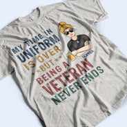 My Time In Uniform Is Over But Being Nurse - Gift For Retired - Personalized Custom T Shirt