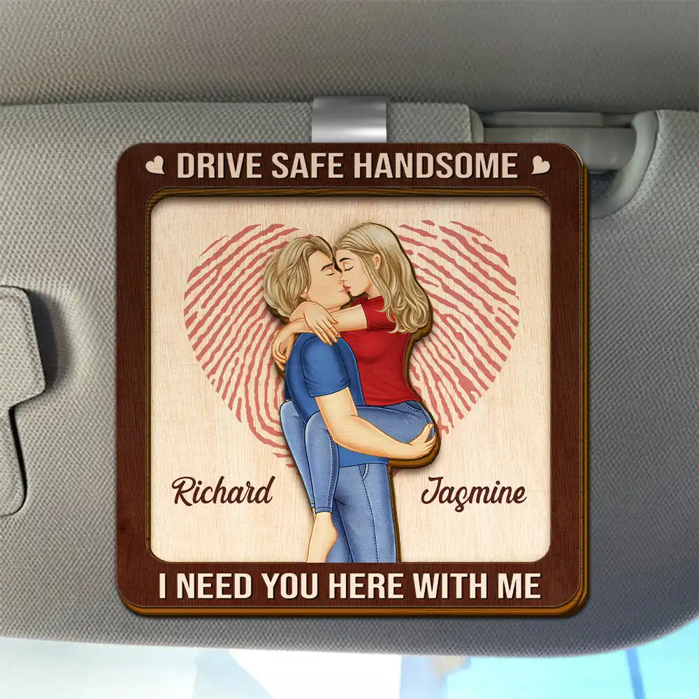 Gift For Couples,Gift For Boyfriend,Gift For Husband,Gift For Wife,Gift For Girlfriend,Love - Kissing Couple Drive Safe I Need You Here With Me - Personalized Custom Shaped Car Visor Clip
