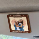 Gift For Couples, Gift For Husband, Gift For Wife, Gift For Boyfriend, Gift For Girlfriend - Custom Photo Kissing Couple Drive Safe I Need You Here With Me - Personalized Custom Shaped Car Visor Clip