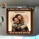 Gift For Couples, Gift For Husband, Gift For Wife, Gift For Boyfriend, Gift For Girlfriend - Custom Photo Kissing Couple Drive Safe I Need You Here With Me - Personalized Custom Shaped Car Visor Clip
