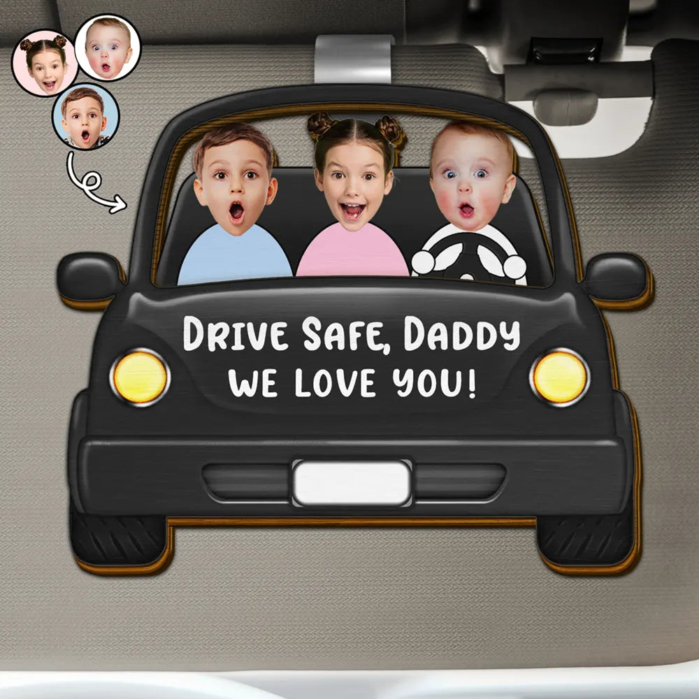 Custom Photo Drive Safe Daddy Funny Kids - Personalized Custom Shaped Car Visor Clip