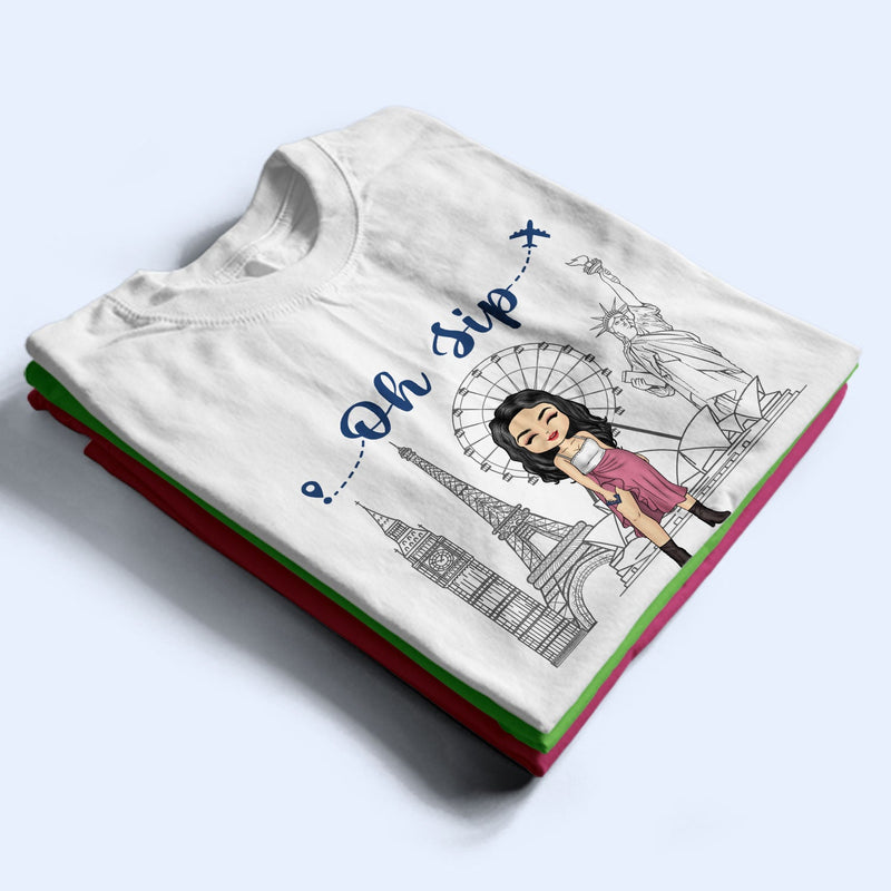 Traveling Bestie Oh Sip It's A Girl Trip - Gift For Bestie - Personalized Custom T Shirt