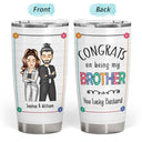 Sibling Congrats On Being My Brother - Gift For Sibling - Personalized Tumbler